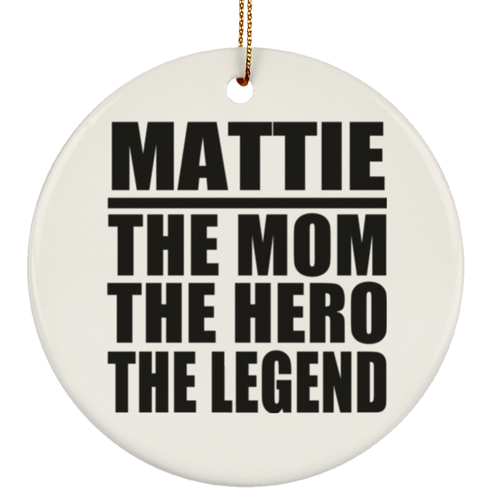 Mattie The Mom The Hero The Legend - Circle Ornament