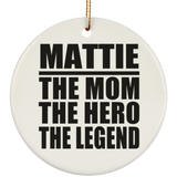 Mattie The Mom The Hero The Legend - Circle Ornament