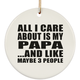 All I Care About Is My Papa - Circle Ornament