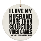 I Love My Husband More Than Collecting Video Games - Circle Ornament