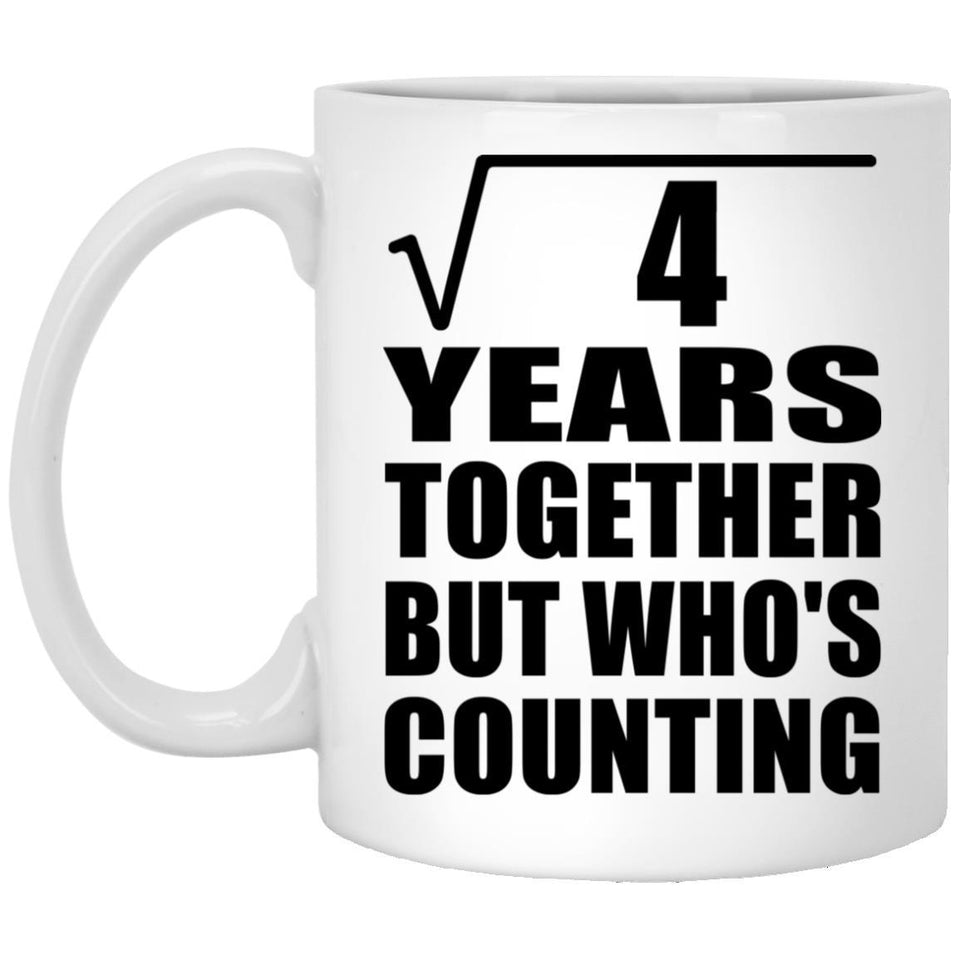 2nd Anniversary Square Root of 4 Years Who's Counting - 11oz Coffee Mug