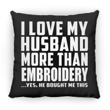 I Love My Husband More Than Embroidery - Throw Pillow Black