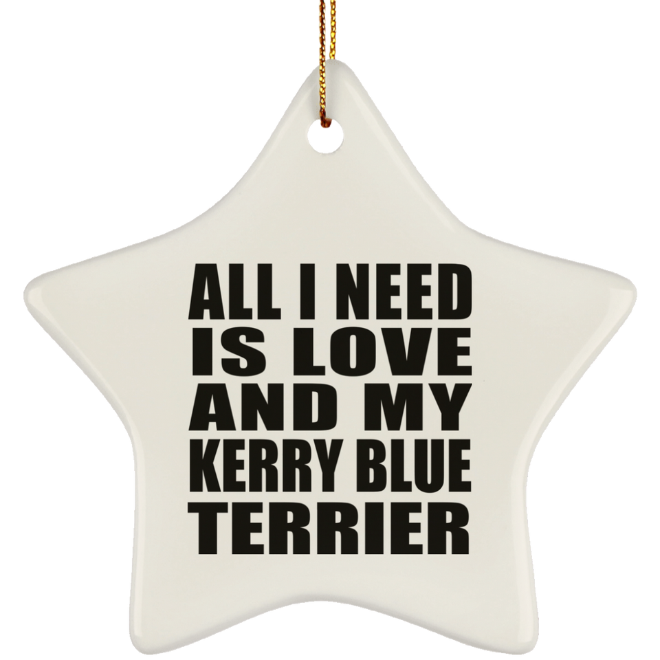 All I Need Is Love And My Kerry Blue Terrier - Star Ornament