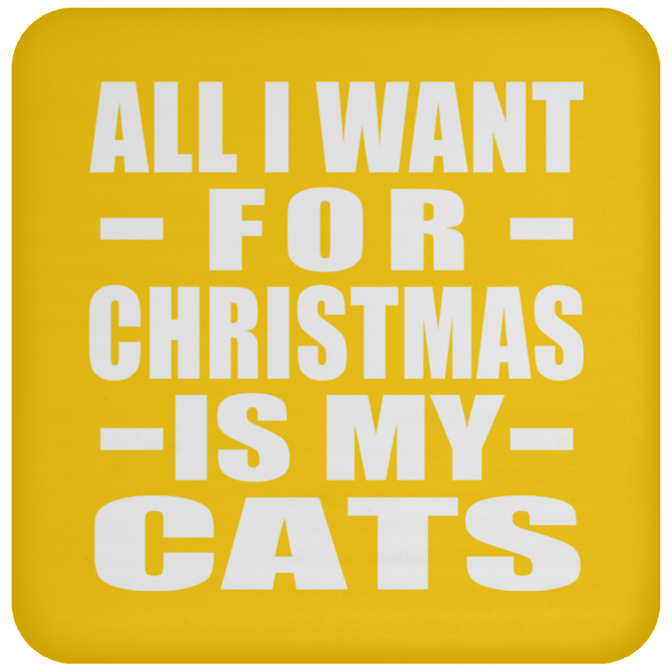 All I Want For Christmas Is My Cats - Coaster