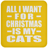 All I Want For Christmas Is My Cats - Coaster