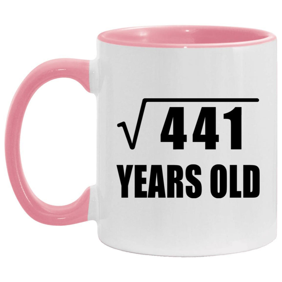 21st Birthday Square Root of 441 Years Old - 11oz Accent Mug Pink