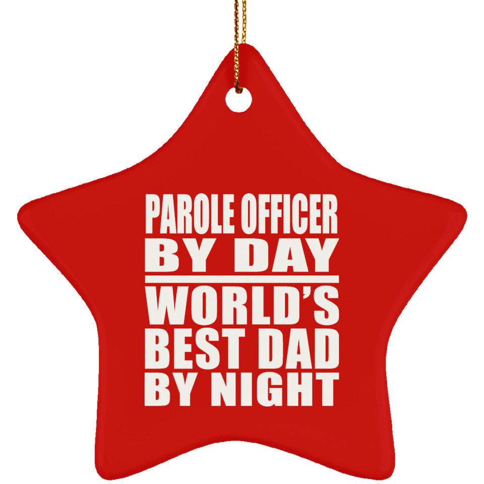 Parole Officer By Day World's Best Dad By Night - Star Ornament