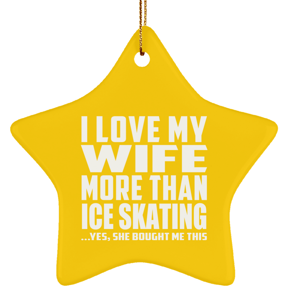 I Love My Wife More Than Ice Skating - Star Ornament