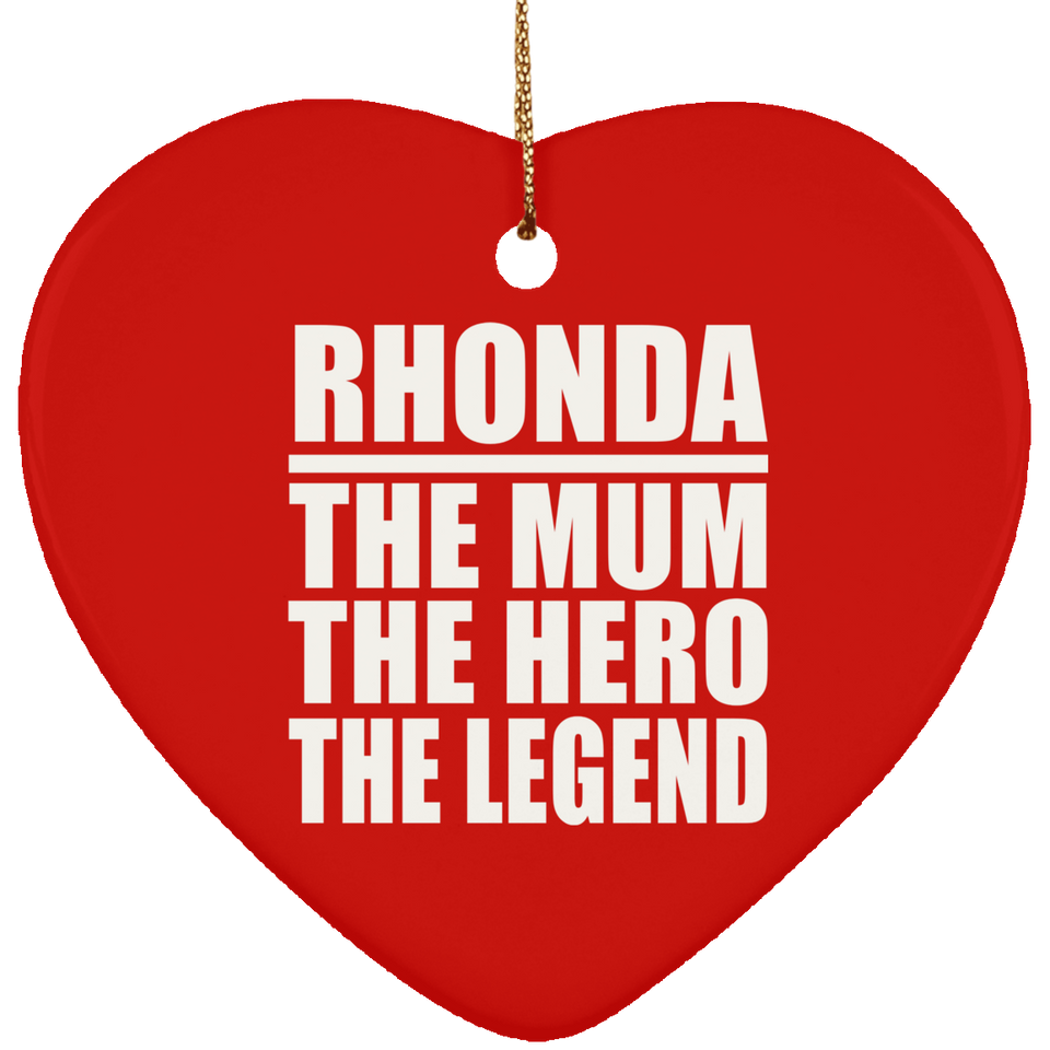 Rhonda The Mum The Hero The Legend - Heart Ornament