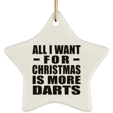 All I Want For Christmas Is More Darts - Star Ornament