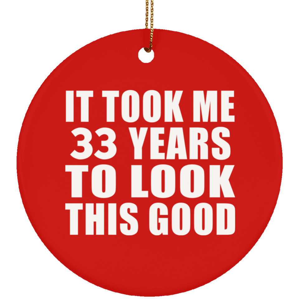 33rd Birthday Took Me 33 Years To Look This Good - Circle Ornament