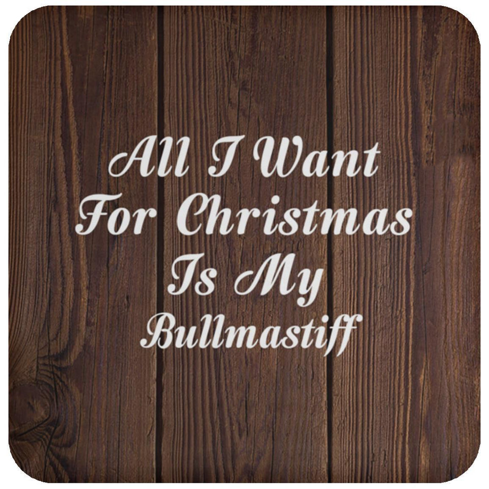All I Want For Christmas Is My Bullmastiff - Drink Coaster D