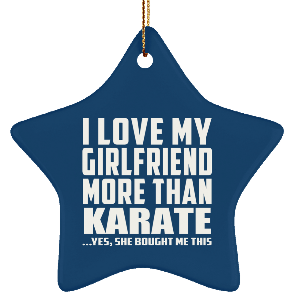 I Love My Girlfriend More Than Karate - Star Ornament