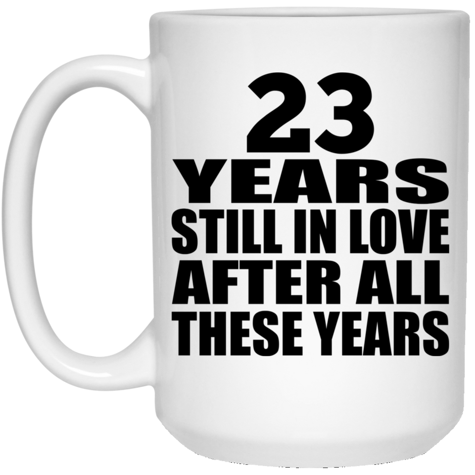 23rd Anniversary 23 Years Still In Love After These Years - 15oz Coffee Mug