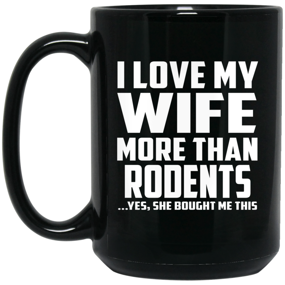 I Love My Wife More Than Rodents - 15 Oz Coffee Mug Black