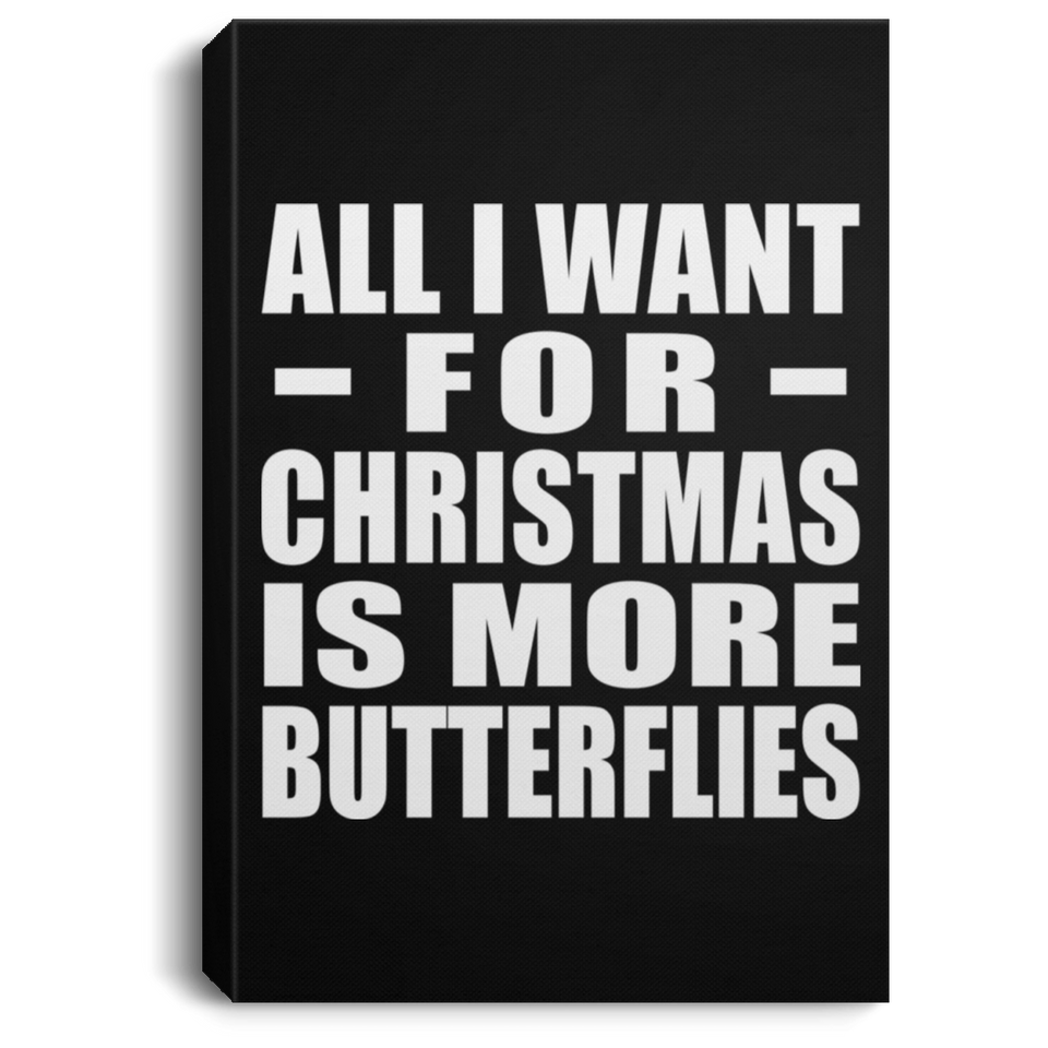All I Want For Christmas Is More Butterflies - Canvas Portrait
