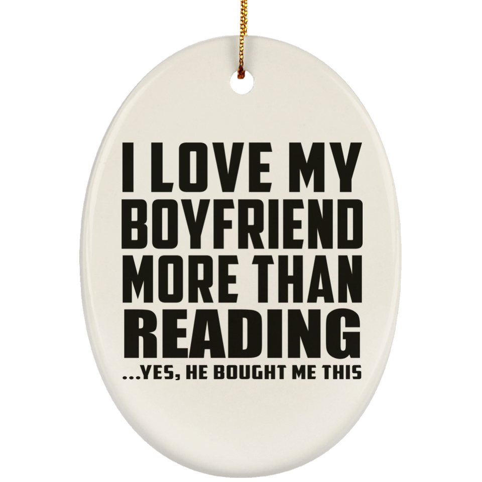 I Love My Boyfriend More Than Reading - Oval Ornament