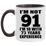 91st Birthday I'm Not 91 I'm 18 With 73 Years Experience - 11oz Accent Mug Black