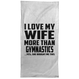 I Love My Wife More Than Gymnastics - Hand Towel