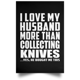 I Love My Husband More Than Collecting Knives - Poster Portrait