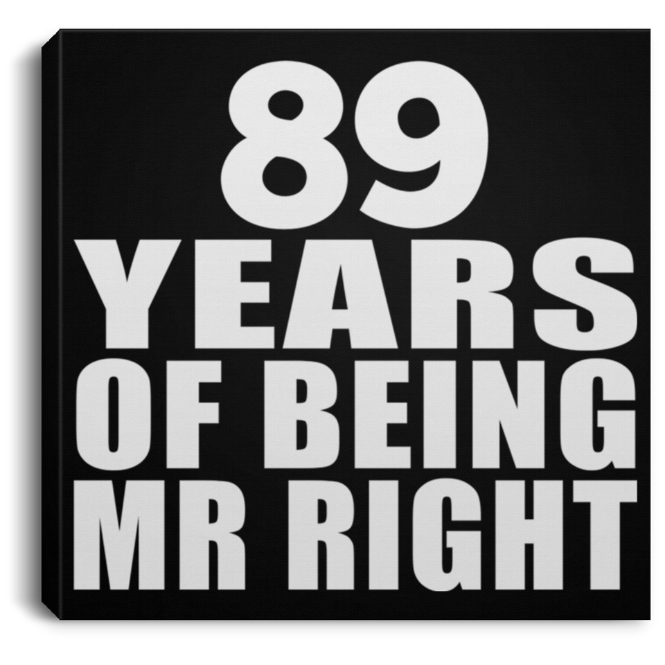 89th Anniversary 89 Years Of Being Mr Right - Canvas Square