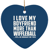 I Love My Boyfriend More Than Wiffleball - Heart Ornament