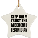 Keep Calm and Trust The Medical Technician - Star Ornament