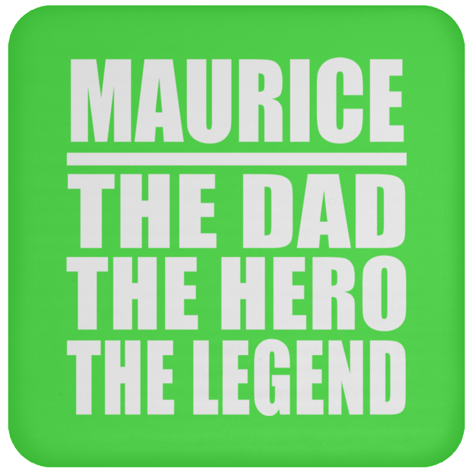 Maurice The Dad The Hero The Legend - Drink Coaster