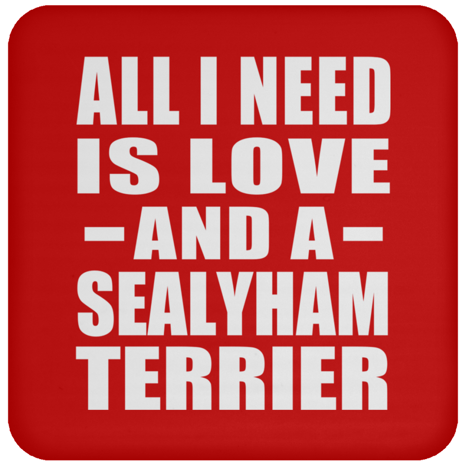 All I Need Is Love And A Sealyham Terrier - Drink Coaster