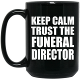 Keep Calm and Trust The Funeral Director - 15oz Coffee Mug Black