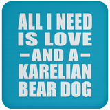 All I Need Is Love And A Karelian Bear Dog - Drink Coaster