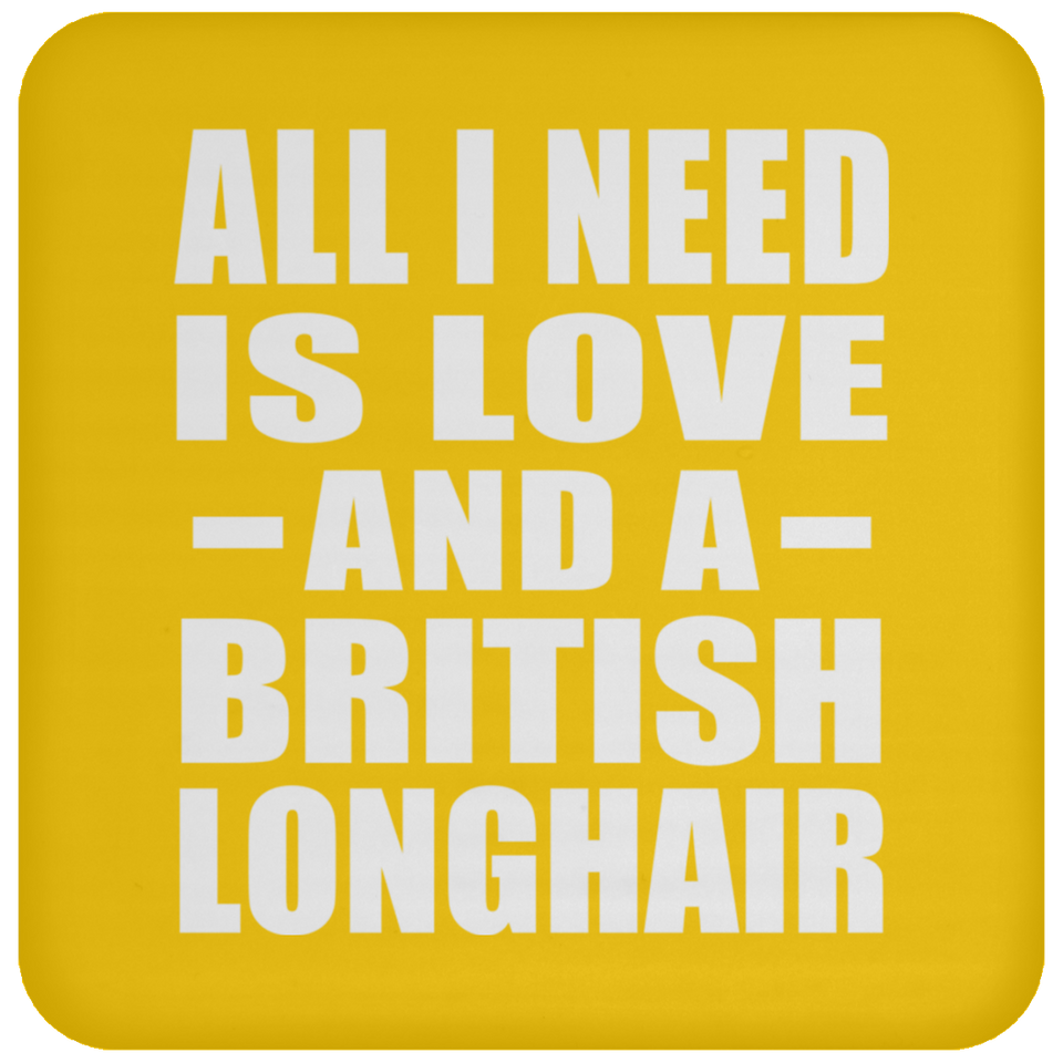 All I Need Is Love And A British Longhair - Drink Coaster