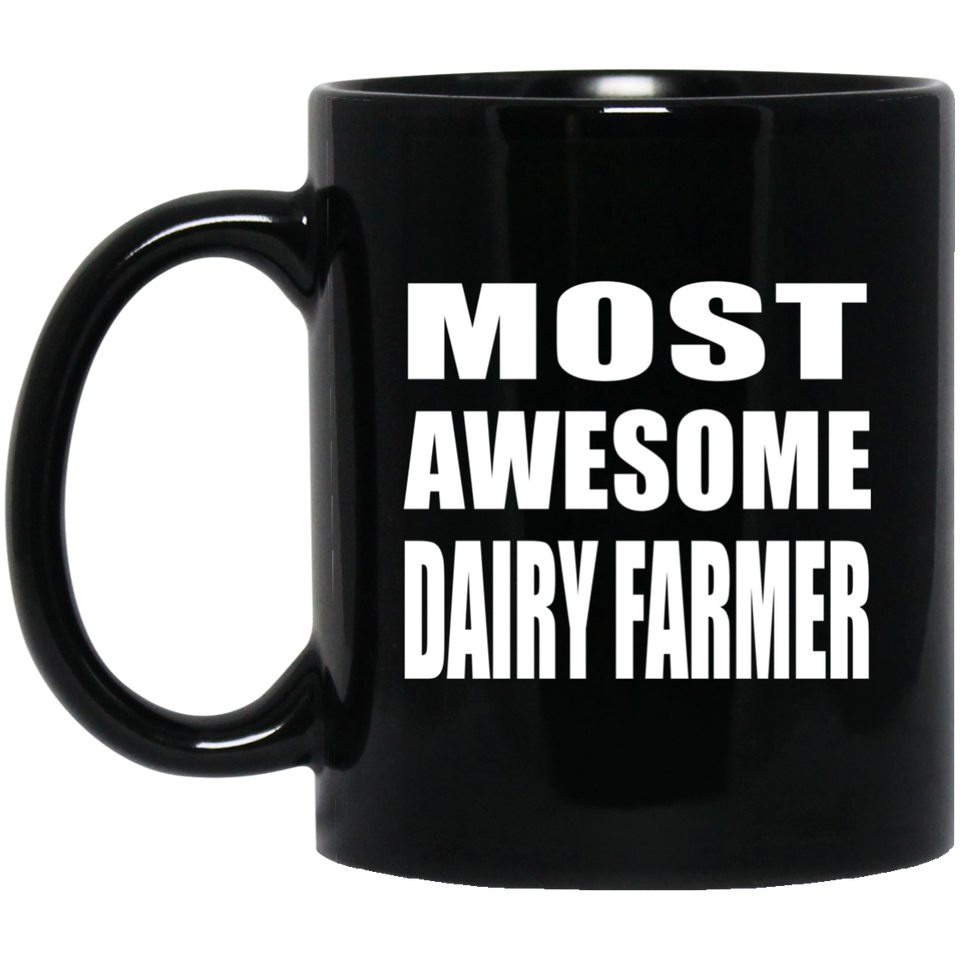 Most Awesome Dairy Farmer - 11 Oz Coffee Mug Black