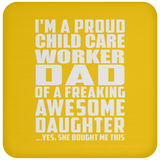 Proud Child Care Worker Dad Of Awesome Daughter - Drink Coaster