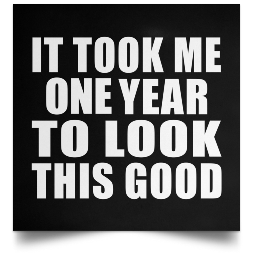 1st Birthday Took Me 1 Year To Look This Good - Poster Square