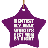 Dentist By Day World's Best Mom By Night - Star Ornament