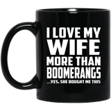 I Love My Wife More Than Boomerangs - 11 Oz Coffee Mug Black