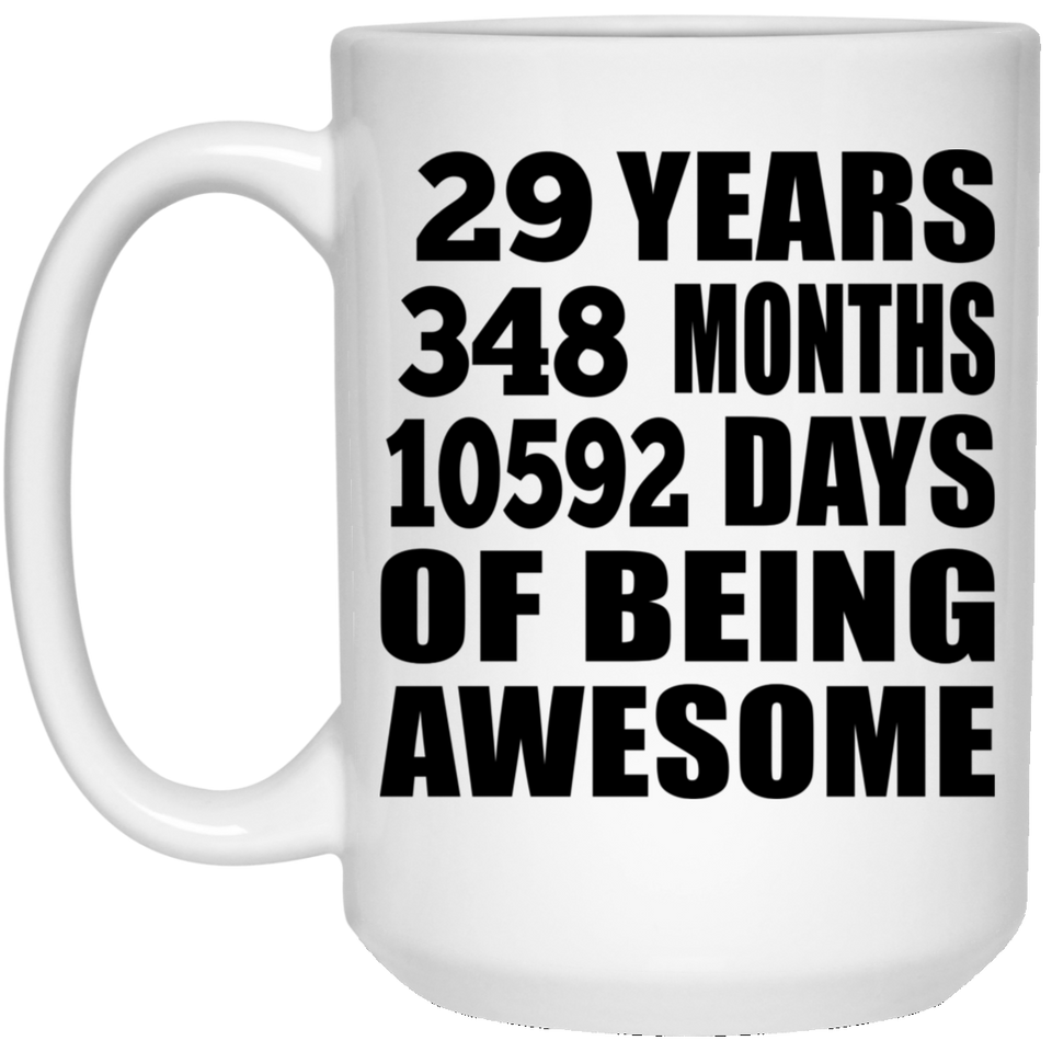 29th Birthday 29 Years 348 Months 10592 Days Of Awesome - 15oz Coffee Mug