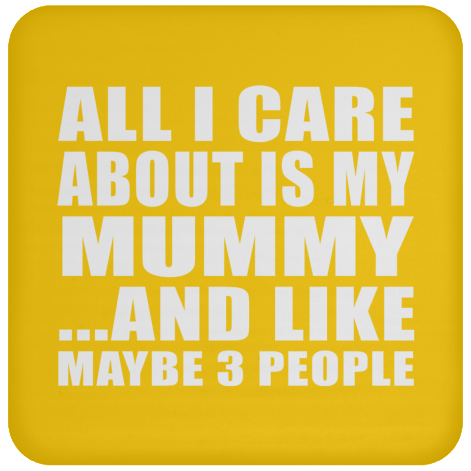 All I Care About Is My Mummy - Drink Coaster