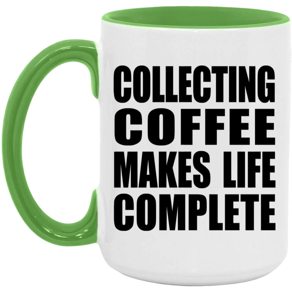 Collecting Coffee Makes Life Complete - 15oz Accent Mug Green