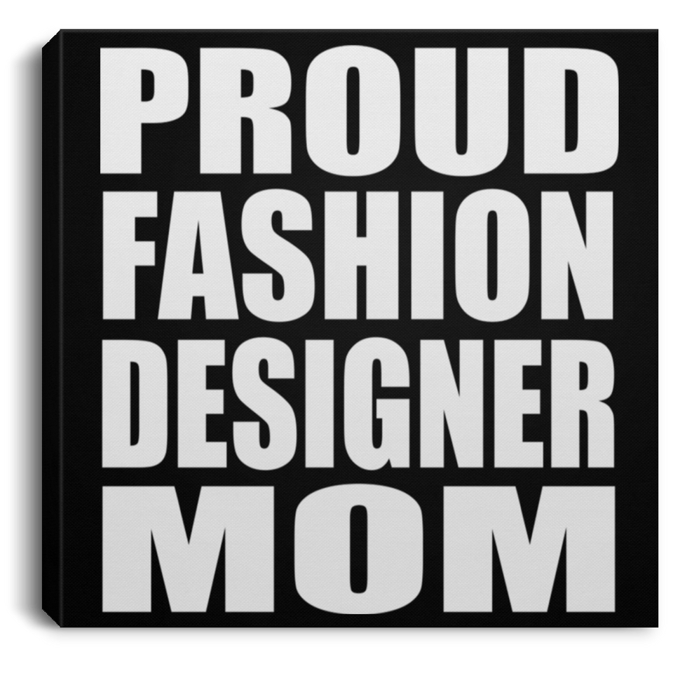 Proud Fashion Designer Mom - Canvas Square