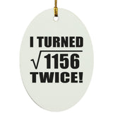68th Birthday I Turned Square Root of 1156 Twice - Oval Ornament