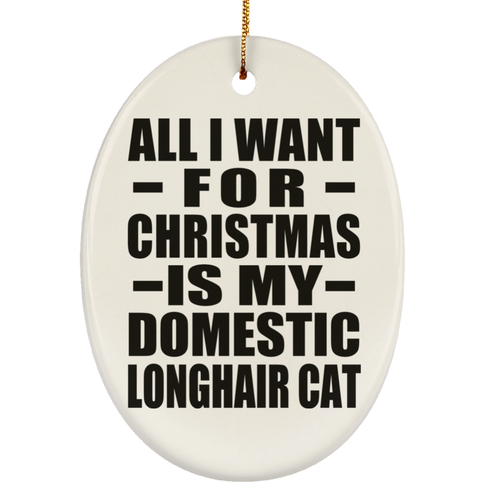 All I Want For Christmas Is My Domestic Longhair Cat - Oval Ornament