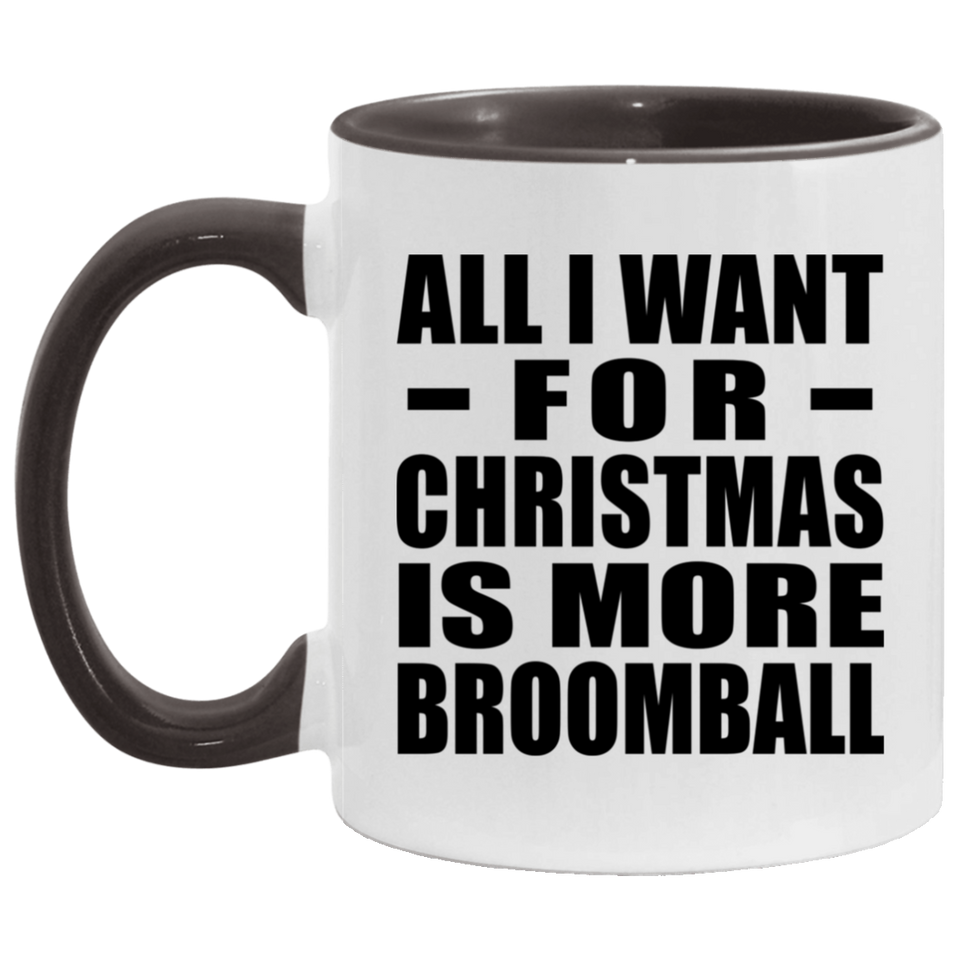 All I Want For Christmas Is More Broomball - 11oz Accent Mug Black