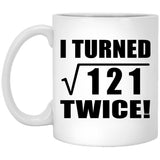 22nd Birthday I Turned Square Root of 121 Twice - 11oz Coffee Mug