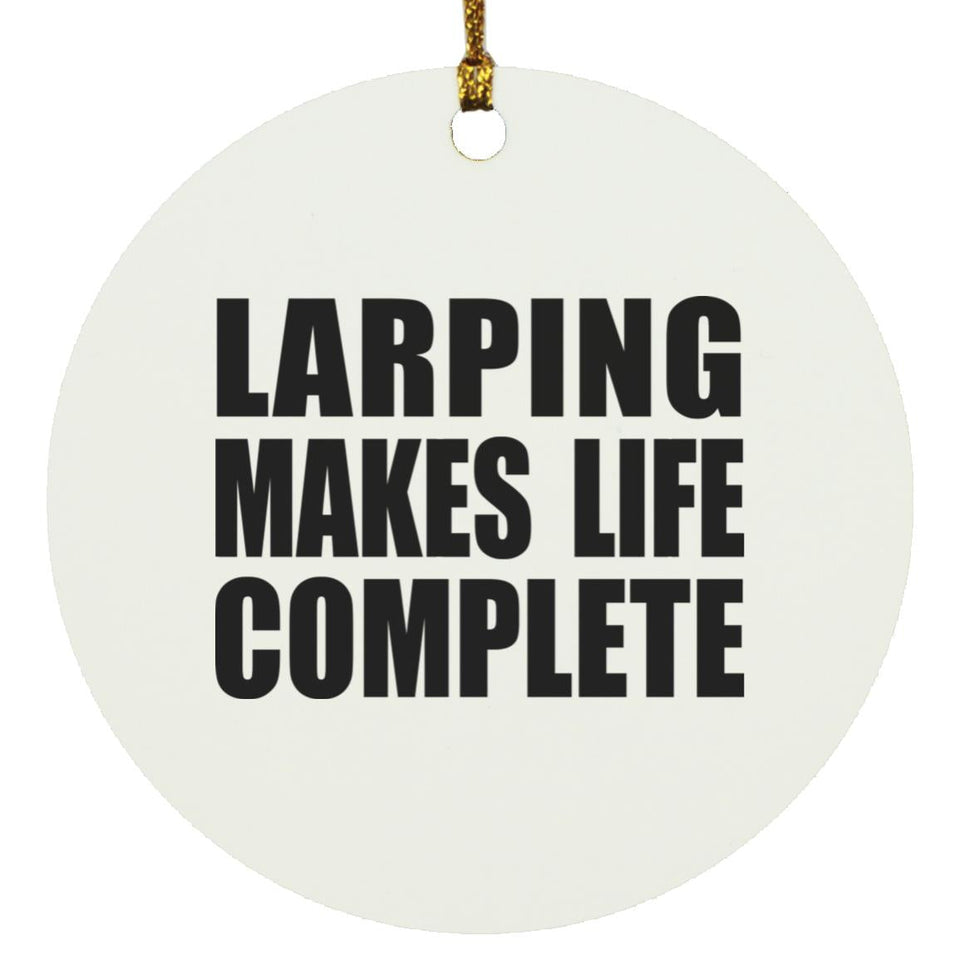 LARPing Makes Life Complete - Circle Ornament