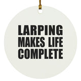 LARPing Makes Life Complete - Circle Ornament