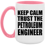 Keep Calm and Trust The Petroleum Engineer - 15oz Accent Mug Pink