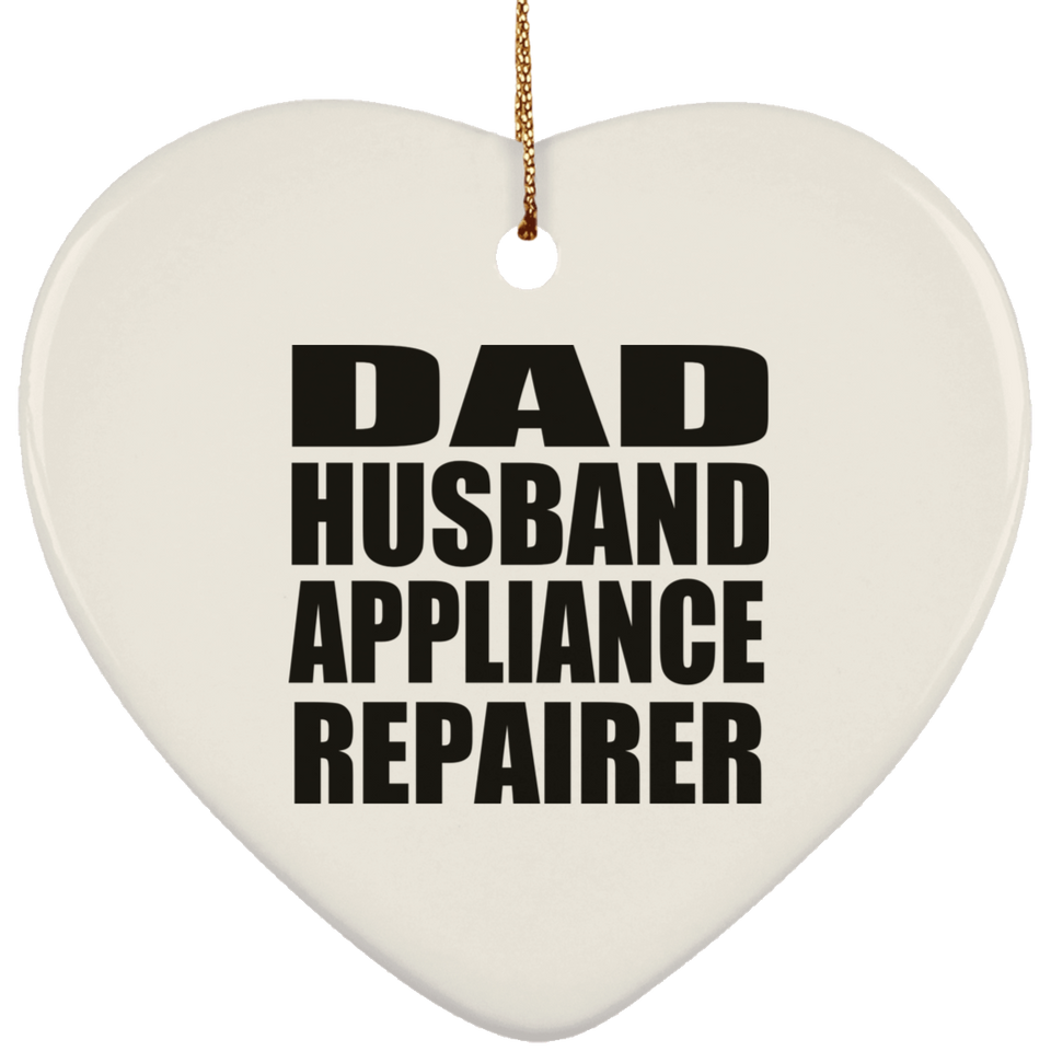 Dad Husband Appliance Repairer - Heart Ornament