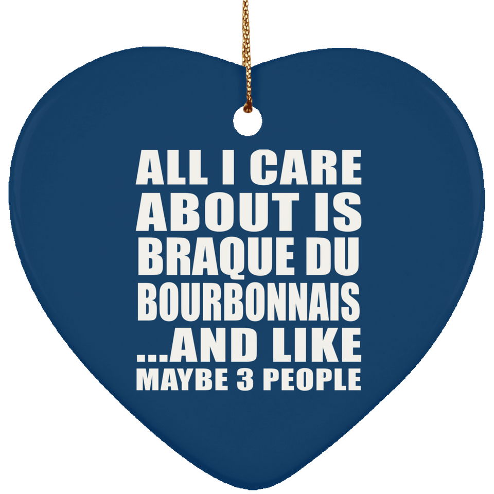 All I Care About Is Braque Du Bourbonnais - Heart Ornament